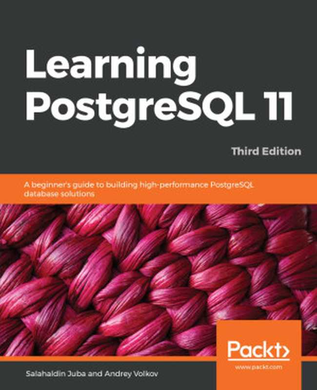 Learning PostgreSQL 11 - Third Edition（S J， A V）（P 2019）