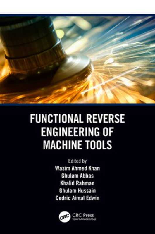 Functional Reverse Engineering of Machine Tools（Wasim Ahmed Khan; Ghulam Abbas; Khalid Rahman; Ghulam Hussain; Cedric Aimal Edwin）（CRC Press 2020）