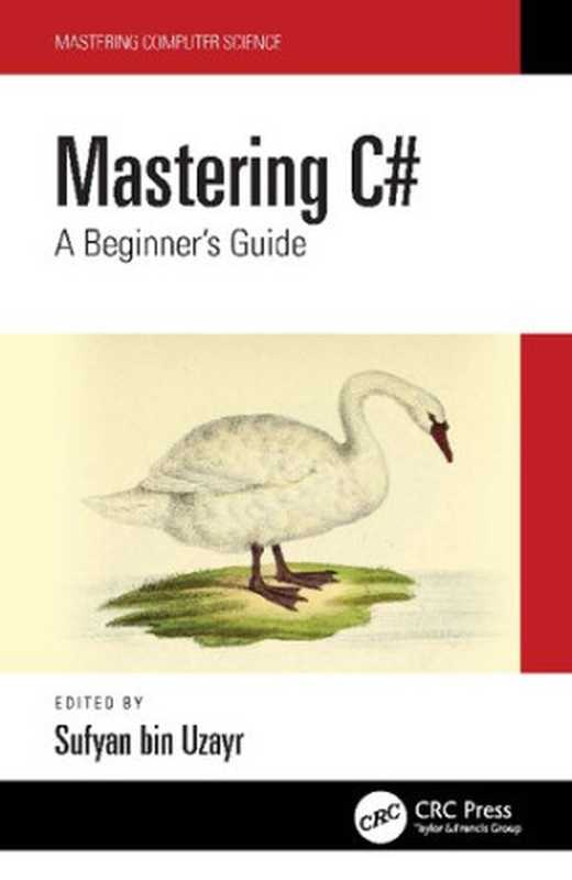 Mastering C# A Beginner’s Guide（Sufyan bin Uzayr， (ed.)）（CRC Press I Llc 2022）