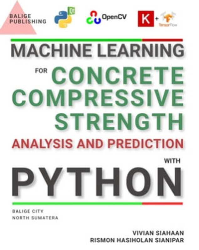 Machine Learning For Concrete Compressive Strength Analysis And Prediction With Python（Vivian Siahaan， Rismon Hasiholan Sianipar）（BALIGE PUBLISHING 2023）