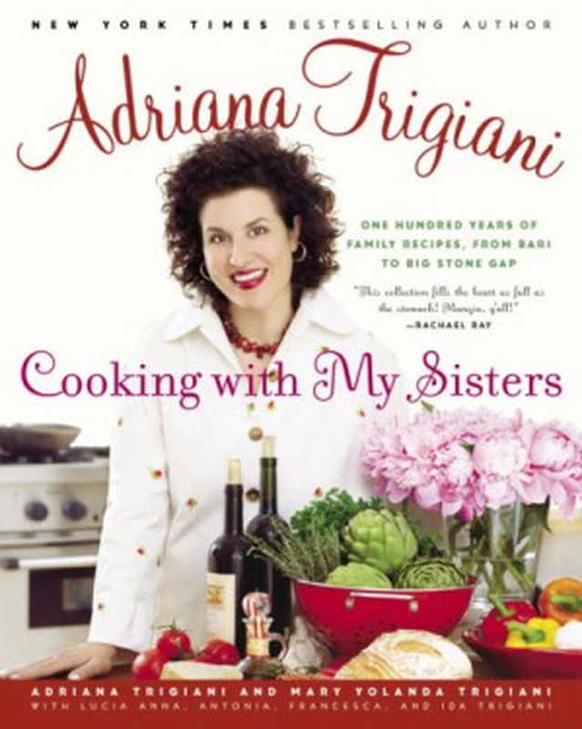 Cooking with My Sisters： One Hundred Years of Family Recipes， from Bari to Big Stone Gap（Adriana Trigiani， Mary Trigiani， Lucia Anna Trigiani， Antonia Trigiani， Francesca Trigiani）（Random House Trade Paperbacks 2005）