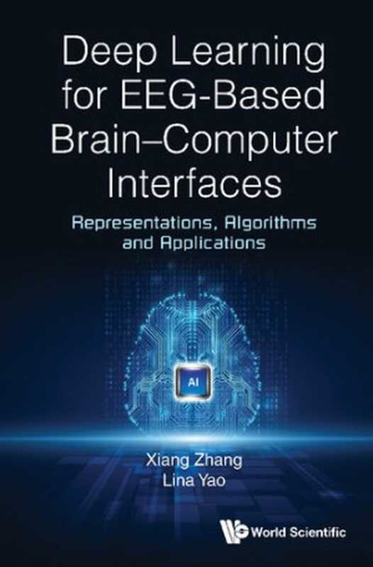 Deep Learning for EEG-based Brain-Computer Interfaces： Representations， Algorithms and Applications（Xiang Zhang， Lina Yao）（World Scientific 2022）