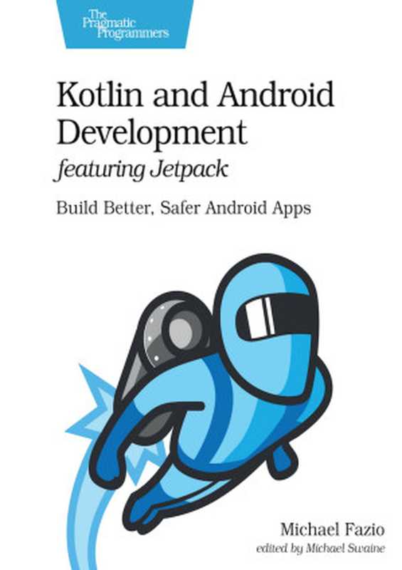 Kotlin and Android Development featuring Jetpack（Michael Fazio）（Pragmatic Bookshelf 2021）