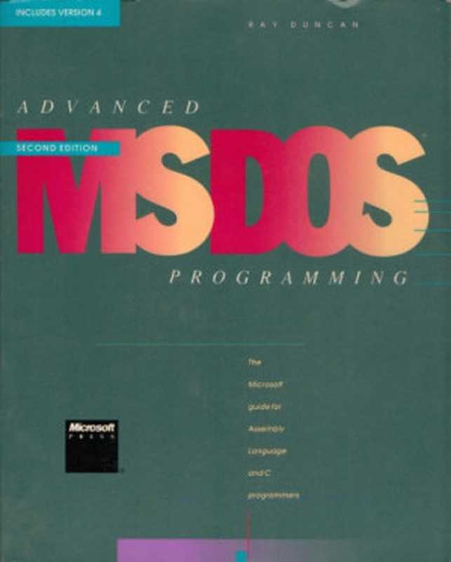 Advanced MS-DOS programming ： the Microsoft guide for assembly language and C programmers（Duncan， Ray）（Microsoft， Penguin [distributor] 1989）