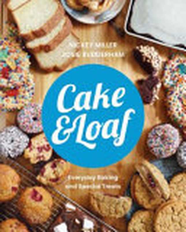 Cake & Loaf： Satisfy Your Cravings with Over 85 Recipes for Everyday Baking and Sweet Treats（Nickey Miller， Josie Rudderham）（Penguin Books Canada 2022）