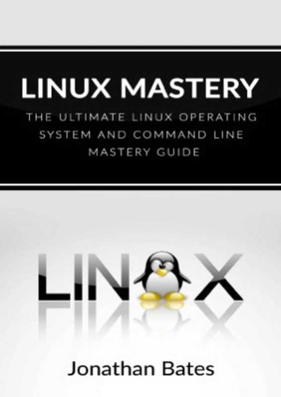 Linux Mastery The Ultimate Linux Operating System and Command Line Mastery（Jonathan Bates）（CreatеSpace Indepеndent Publishing Platform 2016）