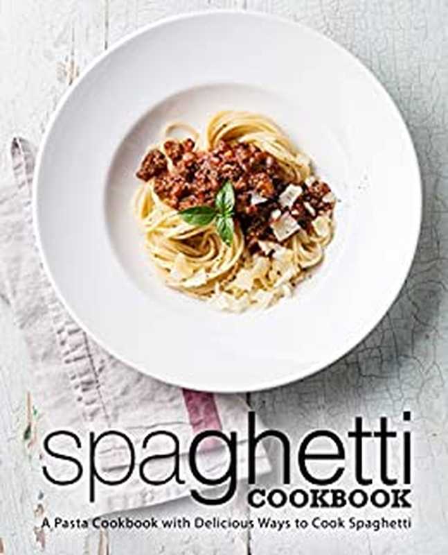 Spaghetti Cookbook ： A Pasta Cookbook with Delicious Ways to Make Spaghetti. 2nd Edition（BookSumo Press）（2023）