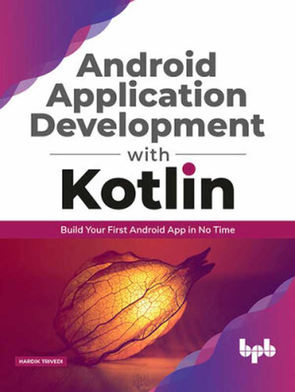 Android application development with Kotlin： Build Your First Android App In No Time (English Edition)（Hardik Trivedi）（BPB Publications 2020）