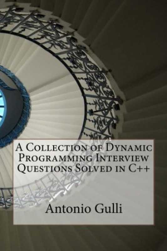 A Collection of Dynamic Programming Interview Questions Solved in C++（Dr Antonio Gulli）（CreateSpace Independent Publishing Platform 2014）