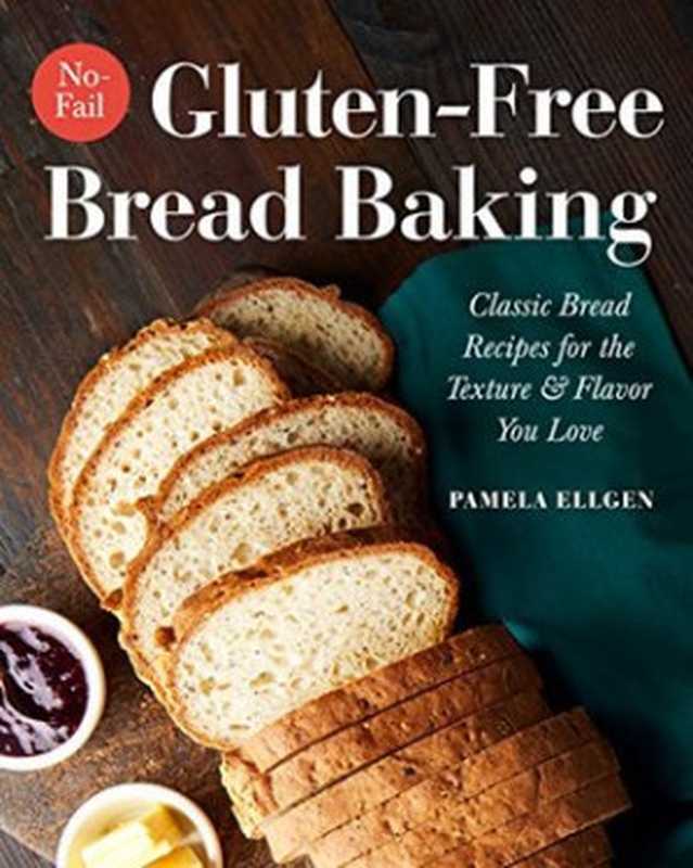 No-Fail Gluten-Free Bread Baking： Classic Bread Recipes for the Texture and Flavor You Love（Pamela Ellgen）（Rockridge Press 2018）