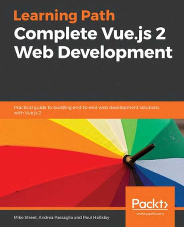 Complete Vue.js 2 Web Development： Practical guide to building end-to-end web development solutions with Vue.js 2（Mike Street; Andrea Passaglia; Paul Halliday）（Packt Publishing 2018）