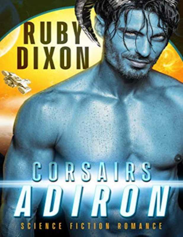 Corsairs： Adiron： A SciFi Alien Romance（Ruby Dixon [Dixon， Ruby]）（www.rubydixon.com 2020）