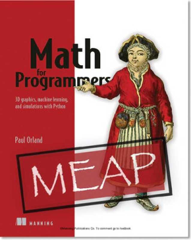 Math for Programmers - 3D graphics， machine learning， and simulations with Python - MEAP Version 10（Paul Orland）（Manning Publications 2020）