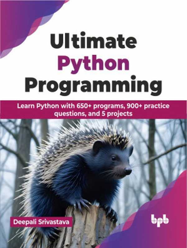 Ultimate Python Programming： Learn Python with 650+ programs， 900+ practice questions， and 5 projects（Deepali Srivastava）（BPB Publications 2024）