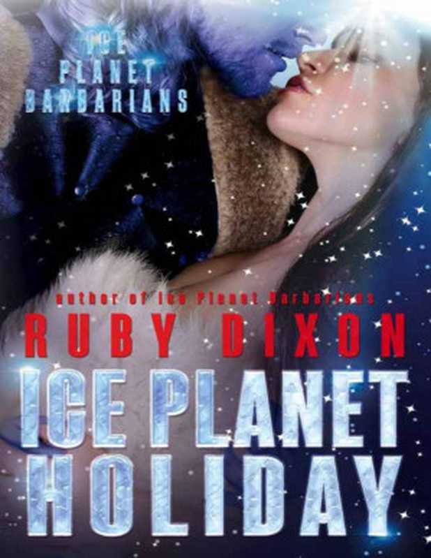 Ice Planet Holiday（Ruby Dixon [Dixon， Ruby]）（Ruby Dixon 2015）