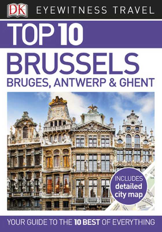 DK Eyewitness Top 10 Brussels， Bruges， Antwerp and Ghent（Antony Mason）（DK Eyewitness Travel 2017）