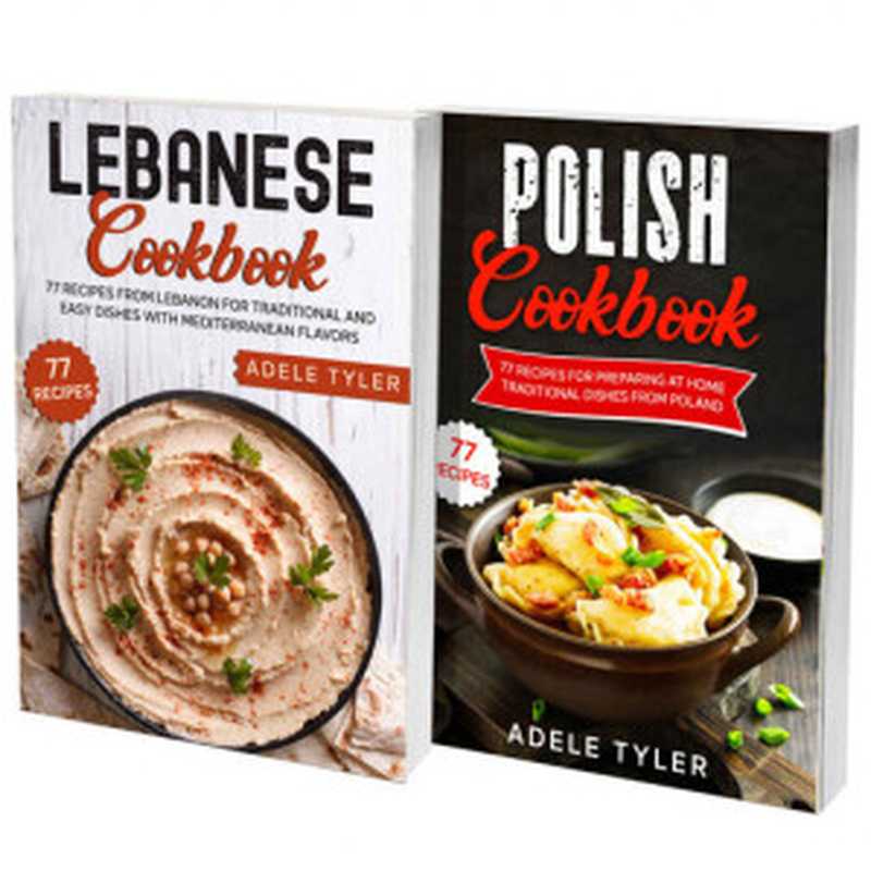 Polish And Lebanese Cookbook： 2 Books In 1： Over 150 Recipes For Preparing At Home Traditional Food From Poland And Lebanon（Adele Tyler）（2021）