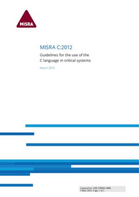 MISRA C：2012： Guidelines for the Use of the C Language in Critical Systems（Motor Industry Software Reliability Association）（Motor Industry Research Association， 2013 2013）