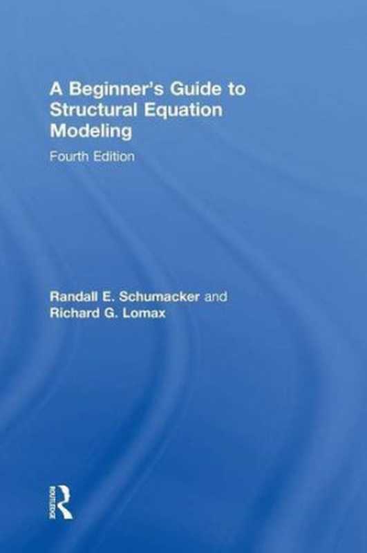 A Beginner’s Guide to Structural Equation Modeling（Randall E. Schumacker， Richard G. Lomax）（Routledge 2015）