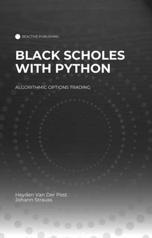 Black Scholes with Python： A Guide to Algorithmic Options Trading（Van Der Post， Hayden）（Reactive Publishing 2024）