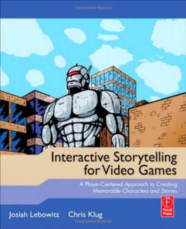 Interactive Storytelling for Video Games： A Player-Centered Approach to Creating Memorable Characters and Stories（Josiah Lebowitz， Chris Klug）（Focal Press 2011）