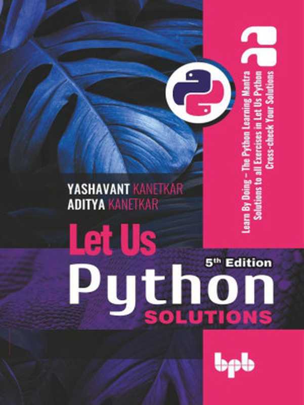 Let Us Python (5th Ed.) - SOLUTIONS（Yashavant Kanetkar， Aditya Kanetkar）（BPB Publications 2023）