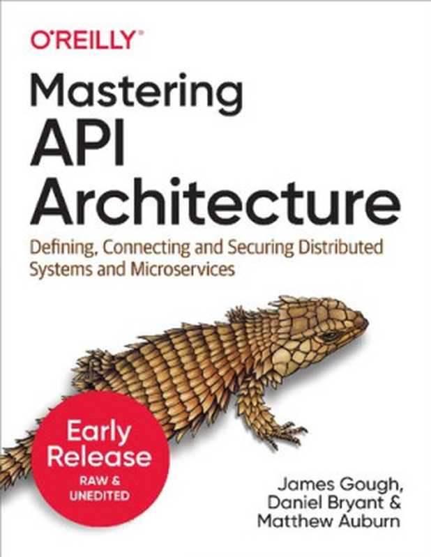 Mastering API Architecture (First Early Release)（James Gough， Daniel Bryant， Matthew Auburn）（O