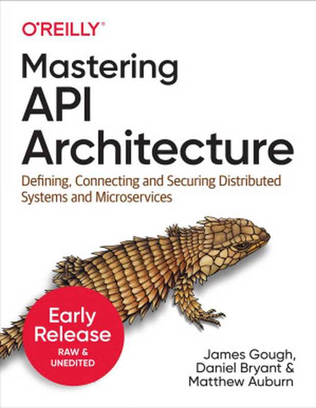 Mastering API Architecture (First Early Release)（James Gough， Daniel Bryant， Matthew Auburn）（O