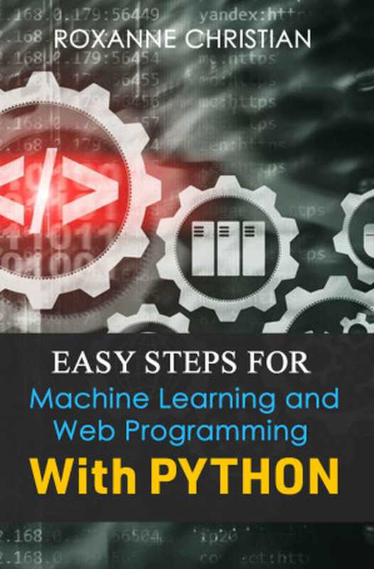 Easy Steps For Machine Learning And Web Programming With PYTHON (SCAN)（Christian， Roxanne）（UNKNOWN 2022）