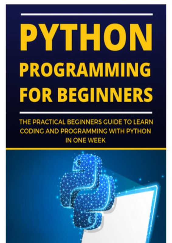 Python Programming For Beginners ： The Practical Beginners Guide To Learn Coding And Programming With Python In One Week（Steve Webber）（2022）