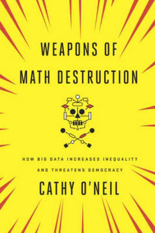 Weapons of Math Destruction： How Big Data Increases Inequality and Threatens Democracy（O