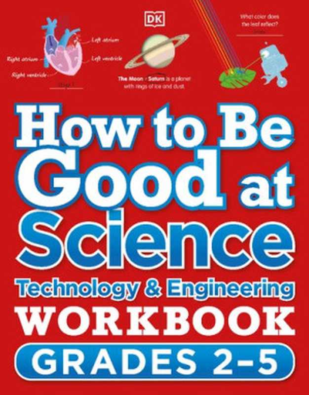 How to Be Good at Science， Technology and Engineering Workbook， Grades 2-5（DK）（DK Children 2021）