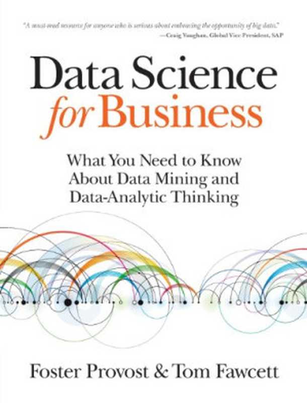 Data Science for Business： What You Need to Know About Data Mining and Data-Analytic Thinking（Foster Provost， Tom Fawcett）（O