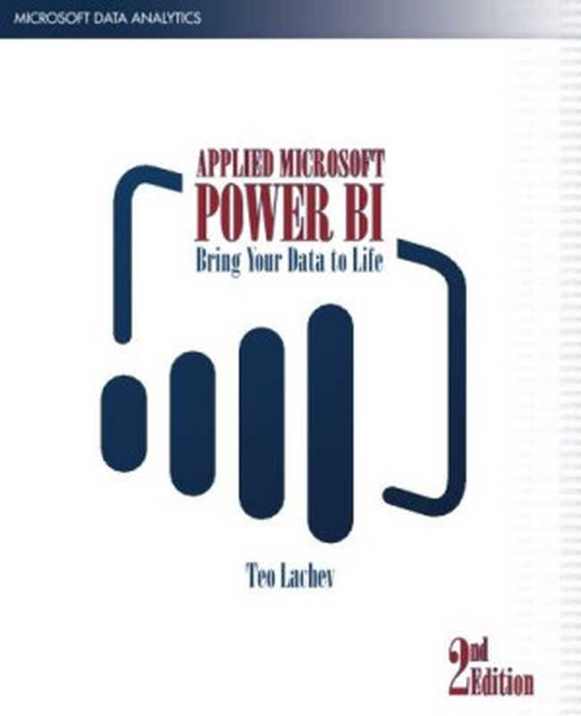 Applied Microsoft Power BI (2nd Edition)： Bring your data to life!（Teo Lachev， Edward Price (editor)）