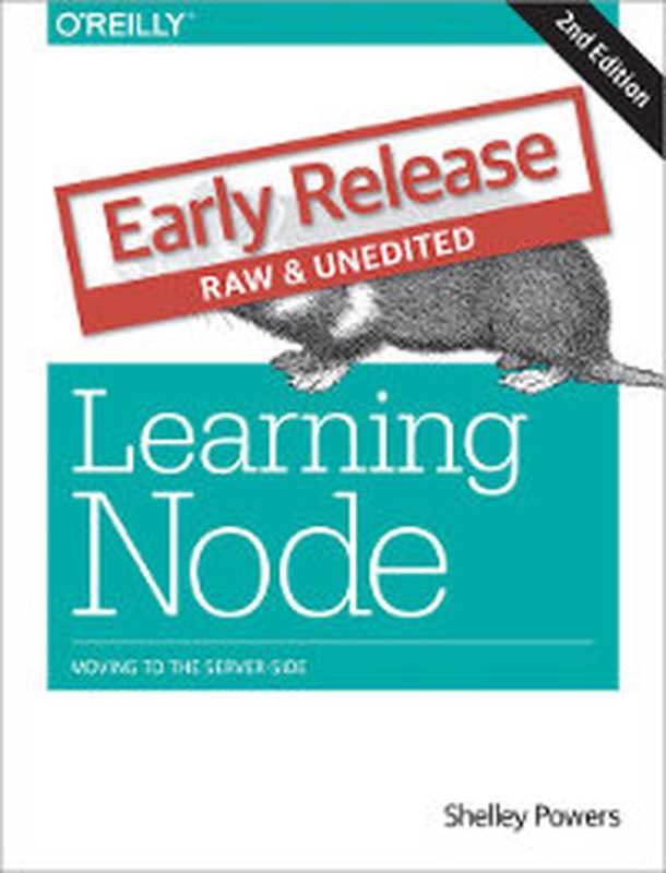 Learning Node， 2nd Edition： Moving to the Server-Side（Shelley Powers）（O