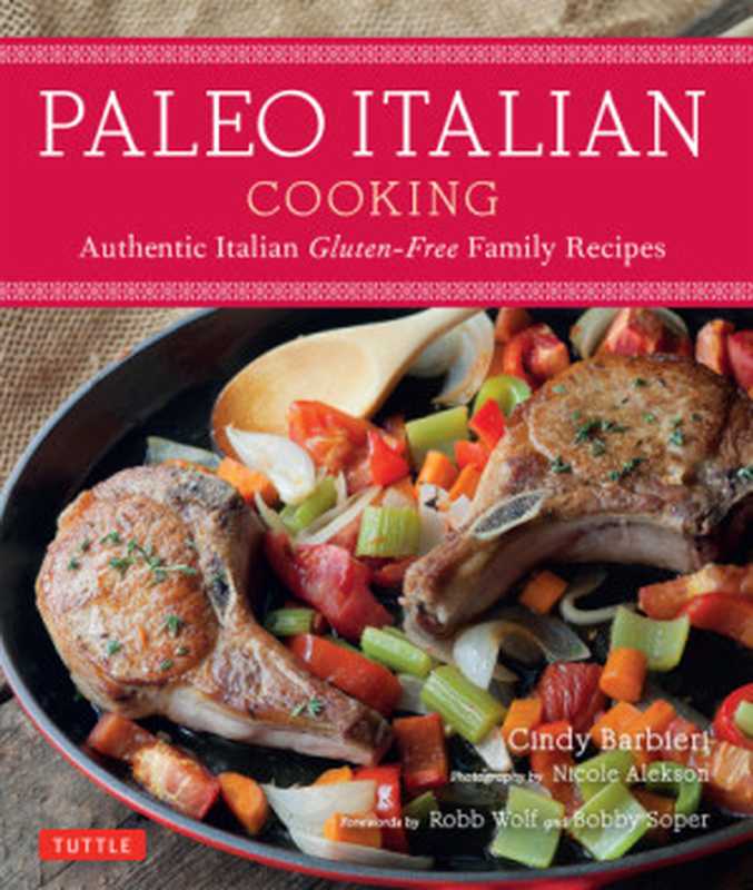 Paleo Italian cooking： authentic Italian gluten-free family recipes（Alekson， Nicole;Barbieri， Cindy）（Tuttle Publishing 2015）