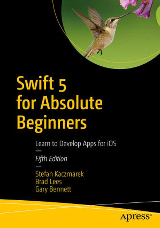 Swift 5 for Absolute Beginners - FIfth Edition（Stefan Kaczmarek， Brad Lees， Gary Bennett）（Apress 2019）