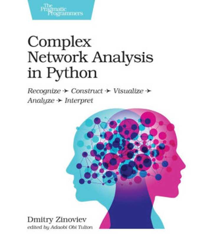 Complex Network Analysis in Python： Recognize - Construct - Visualize - Analyze - Interpret（Dmitry Zinoviev）（Pragmatic Bookshelf 2018）