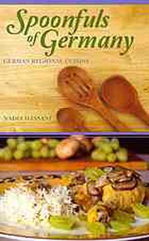 Spoonfuls of Germany： German Regional Cuisine（Nadia Hassani）（Hippocrene Books 2013）