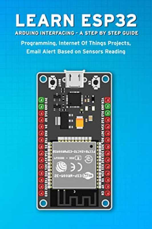 LEARN ESP32 ARDUINO INTERFACING - a STEP BY STEP GUIDE： PROGRAMMING， Internet of Things Projects， Email Alert Based on Sensors Reading（Janani Sathish [Sathish， Janani]）（#PrB.rating#0.0 2021）