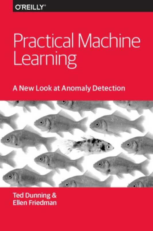 Practical Machine Learning： A New Look at Anomaly Detection（Ted Dunning， Ellen Friedman）（O’Reilly Media 2014）