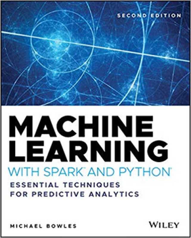 Machine Learning with Spark and Python： Essential Techniques for Predictive Analytic（Michael Bowles）（Wiley 2019）