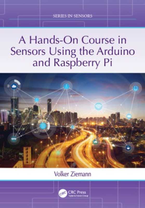 A hands-on course in sensors using the Arduino and Raspberry Pi（Ziemann， Volker）（CRC Press 2018）