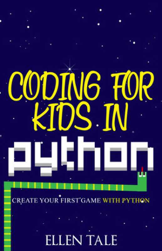 Coding for Kids in Python： Create Your First Game with Python（Tale， Ellen）（2020）