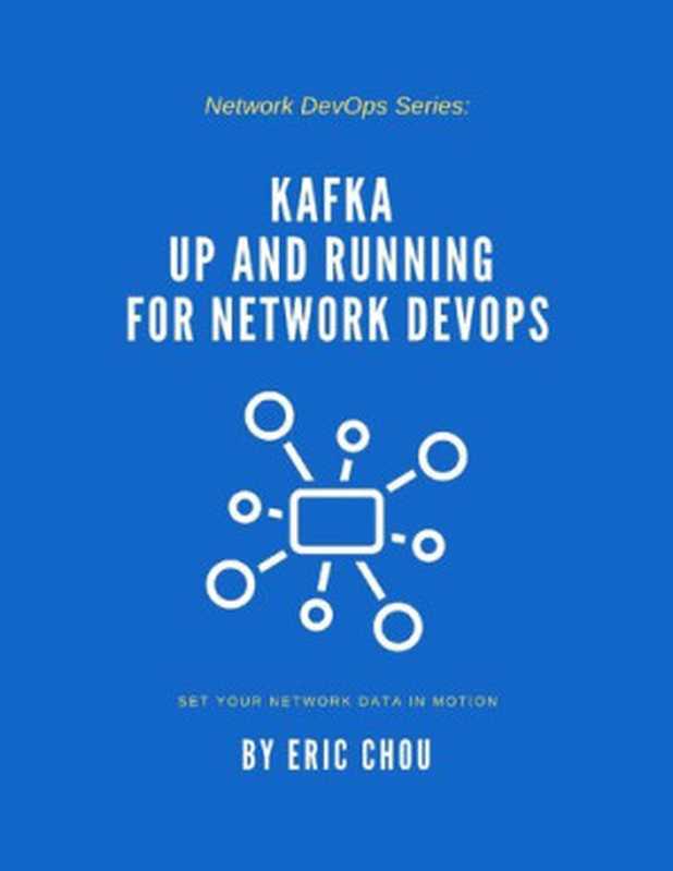 Kafka Up and Running for Network DevOps： Set Your Network Data in Motion（Eric Chou）（Network Automation Nerds 2021）