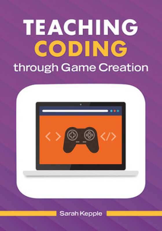 Teaching Coding through Game Creation（Sarah Kepple）（ABC-CLIO）