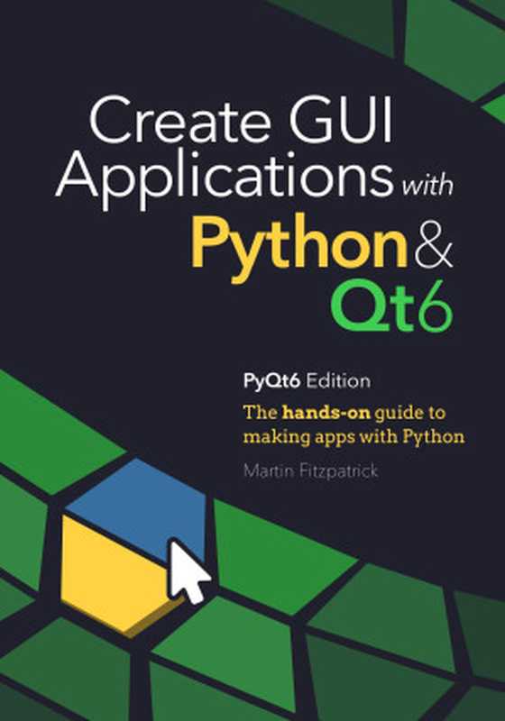 Create GUI Applications with Python & Qt6： The hands-on guide to making apps with Python(pyqt6 Edition)（Martin Fitzpatrick）（2021）