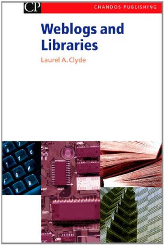 Weblogs and Libraries（Laurel Clyde (Auth.)）（Chandos Publishing 2004）