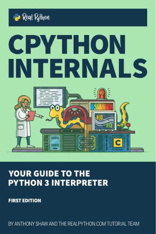 CPython Internals： Your Guide to the Python 3 Interpreter（Anthony Shaw）（Real Python (realpython.com) 2021）