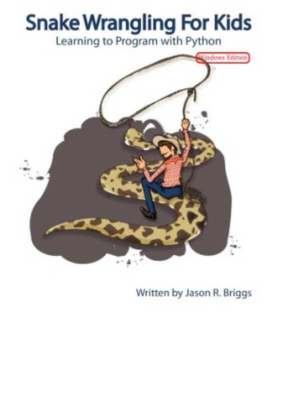 Snake Wrangling for Kids： Learning to Program with Python（Jason R. Briggs）（2007）